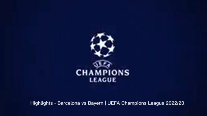 Highlights - Barcelona vs Bayern | UEFA Champions League 2022/23 #football #Highlights