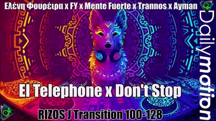 Ελένη Φουρέιρα x FY x Mente Fuerte x Trannos x Ayman - El Telephone x Don't Stop (RIZOS J Transition 100-128)