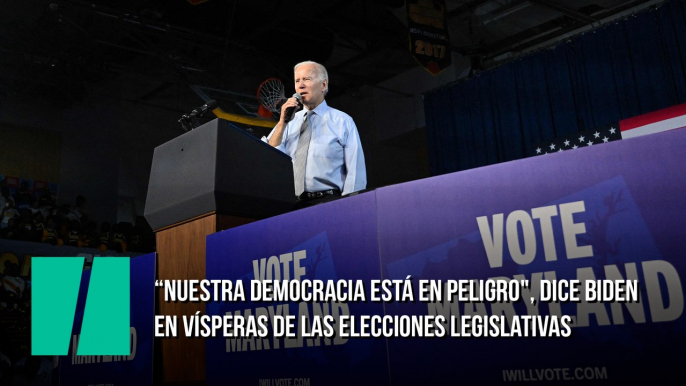 "Nuestra democracia está en peligro", dice Biden en vísperas de las elecciones legislativas