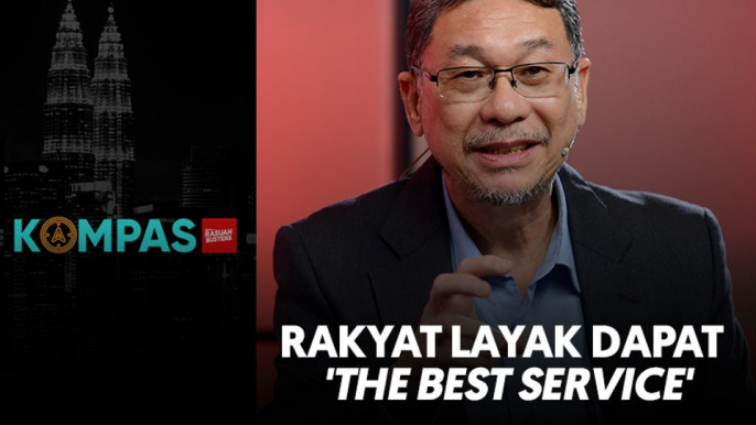 Rakyat layak dapat 'the best service'