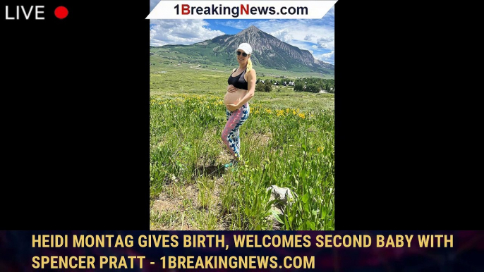 Heidi Montag gives birth, welcomes second baby with Spencer Pratt - 1breakingnews.com