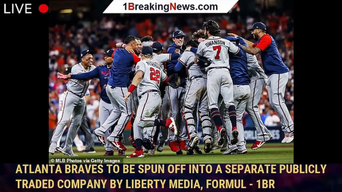 Atlanta Braves to be spun off into a separate publicly traded company by Liberty Media, Formul - 1br