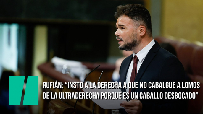 Rufián: “Insto a la derecha a que no cabalgue a lomos de la ultraderecha porque es un caballo desbocado”