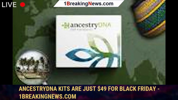 AncestryDNA Kits Are Just $49 for Black Friday - 1breakingnews.com