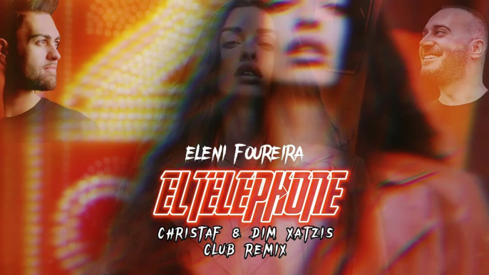 Ελένη Φουρέιρα x Bobito x Ayman - El Telephone (Club Remix by Christaf & Dim Xatzis) - Foureira