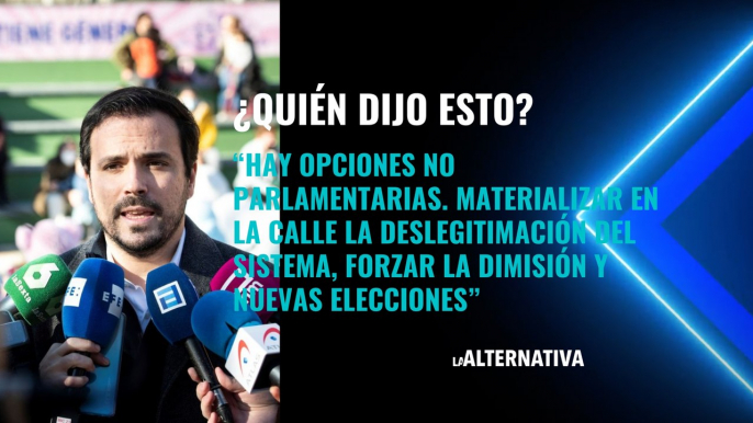 "Hay opciones no parlamentarias. Materializar en la calle la deslegitimación del sistema, forzar la dimisión y nuevas elecciones". ¿Qué político dijo esto?