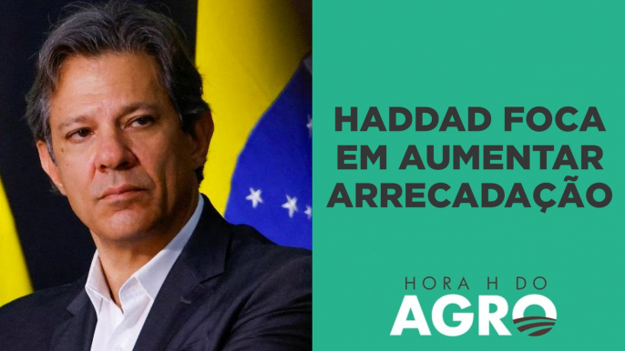 Pacote fiscal de Haddad: qual o impacto no agronegócio e economia? | HORA H DO AGRO