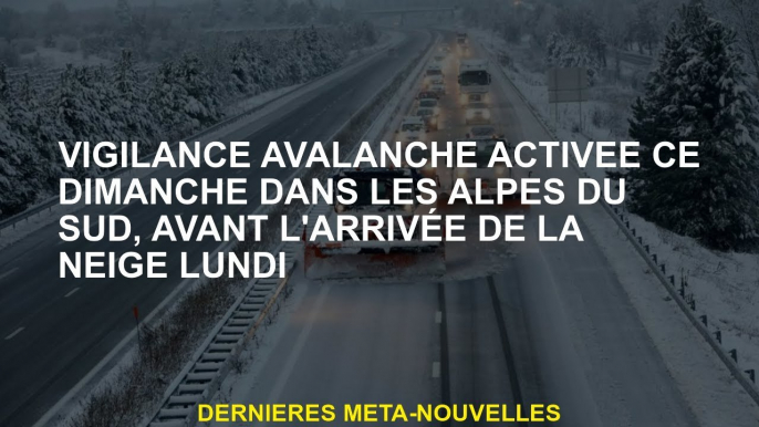 La vigilance de l'avalanche s'est activée ce dimanche dans les Alpes du Sud, avant l'arrivée de la n