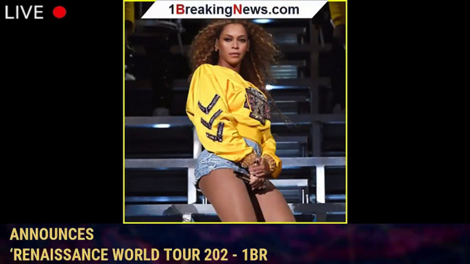 108575-mainBeyonce Announces ‘Renaissance World Tour 2023′ Beyonce Announces