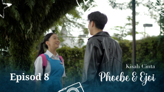 Kisah Cinta Phoebe & Ejoi | Episod 8