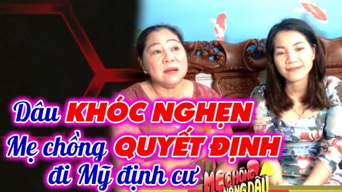 Mẹ chồng quyết định đi Mỹ, nàng dâu HỐI HẬN KHÓC NGHẸN xin lỗi mẹ chồng _ Chuyện mẹ chồng nàng dâu