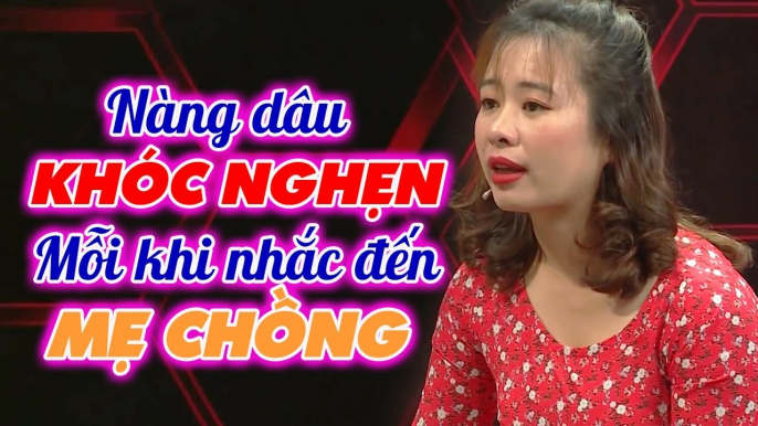 Con dâu KHÓC NGHẸN mỗi lần nhắc đến mẹ chồng, Quyền Linh cũng NGHẸN NGÀO _ Chuyện mẹ chồng nàng dâu