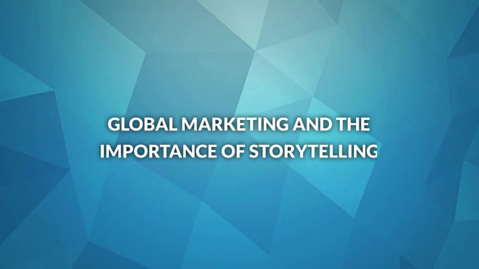 Global Marketing and the Importance of Storytelling