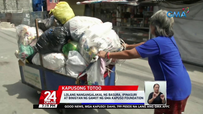 Lolang nangangalakal ng basura, ipinasuri at binigyan ng gamot ng GMA Kapuso Foundation | 24 Oras