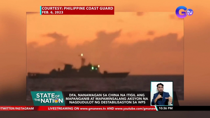 DFA, nanawagan sa China na itigil ang mapanganib at mapaminsalang aksyon na nagdudulot ng destabilisasyon sa WPS | SONA