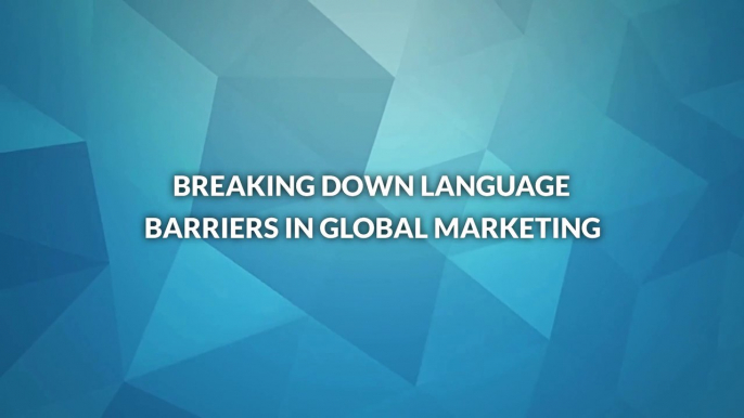 Breaking Down Language Barriers in Global Marketing