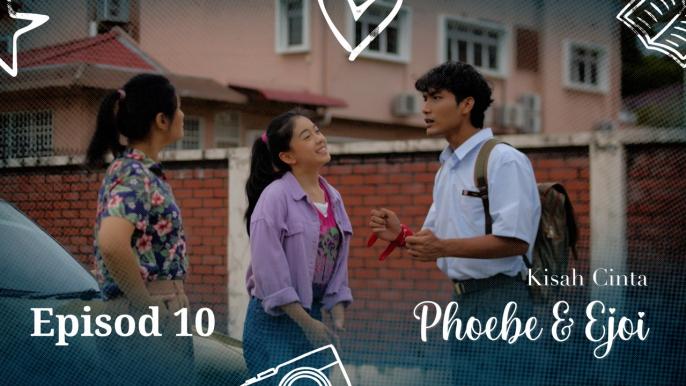 Kisah Cinta Phoebe & Ejoi | Episod 10