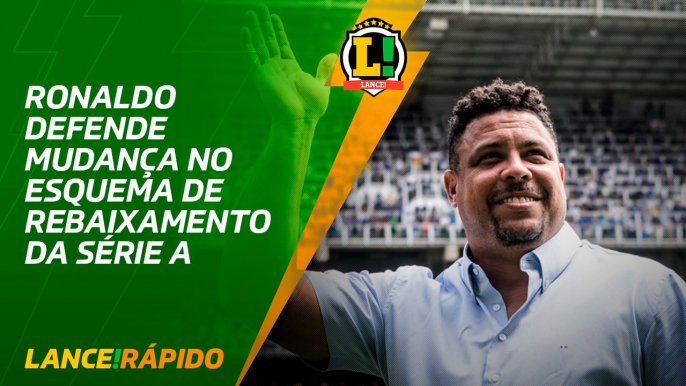 Ronaldo defende a redução de rebaixados no Campeonato Brasileiro - LANCE! Rápido