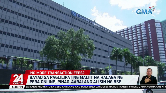 Bayad sa paglilipat ng maliit na halaga ng pera online, pinag-aaralang alisin ng BSP | 24 Oras