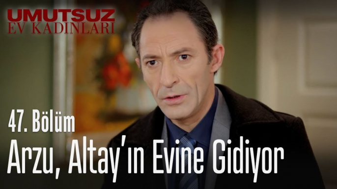 Arzu, Altay'ın evine gidiyor - Umutsuz Ev Kadınları 47. Bölüm