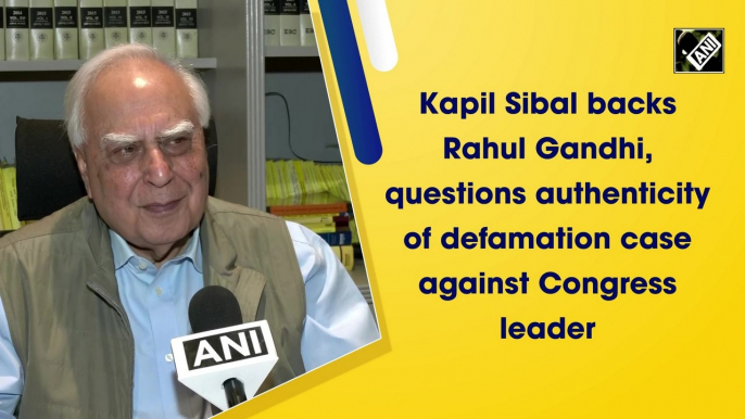 Kapil Sibal backs Rahul Gandhi, questions the authenticity of defamation case against Congress leader