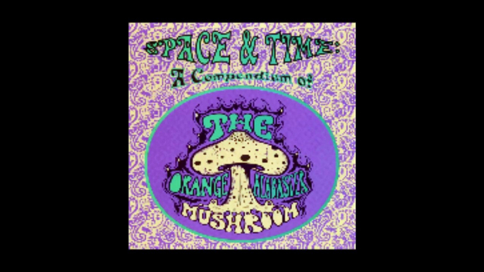 The Orange Alabaster Mushroom – Space & Time: A Compendium Of  Rock,Pop, Acid Rock, Psychedelic Rock