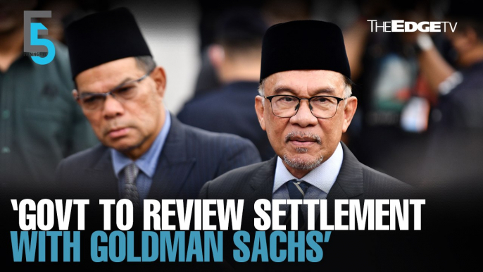 EVENING 5: Govt to review US$3.9 bil settlement with Goldman Sachs