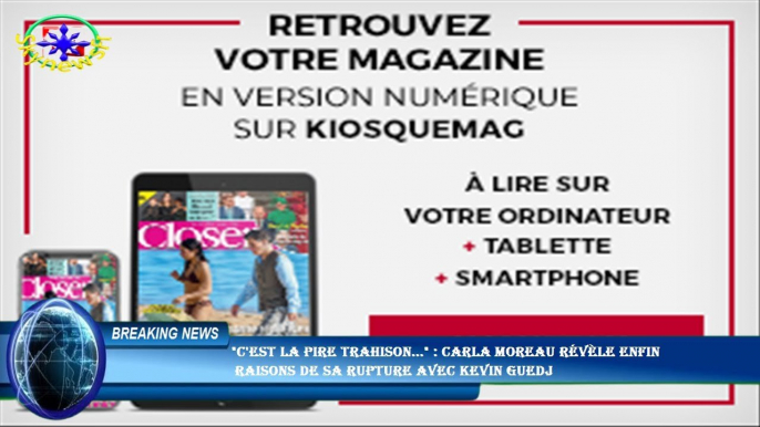 "C'est la pire trahison..." : Carla Moreau révèle enfin  raisons de sa rupture avec Kevin Guedj