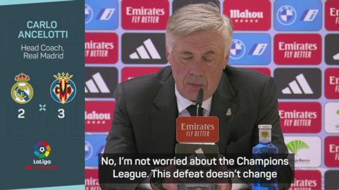 Ancelotti 'not worried' about the Champions League despite Villarreal home defeat