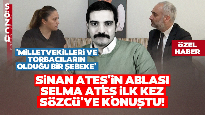 Sinan Ateş'in Ablası Selma Ateş İlk Kez Sözcü'ye Konuştu! Bahçeli'nin Sır Dediği Şey Ne?