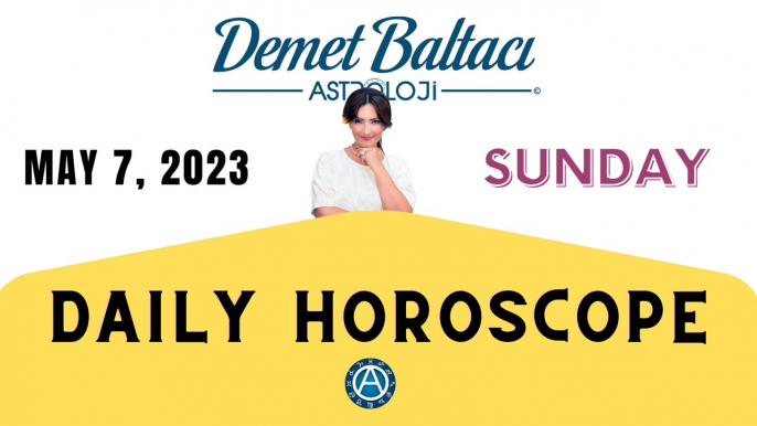 > TODAY MAY 7, 2023. SUNDAY. DAILY HOROSCOPE  |  Don't you know your rising sign? | ASTROLOGY with Astrologer DEMET BALTACI