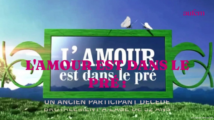 L'amour est dans le pré : un ancien participant décède brutalement à l’âge de 52 ans