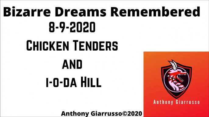 Bizarre Dreams Remembered 8-9-2020 Chicken Tenders and i-o-da Hill