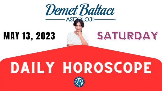 > TODAY  MAY 13, 2023. SATURDAY. DAILY HOROSCOPE  |  Don't you know your rising sign ? | ASTROLOGY with Astrologer DEMET BALTACI