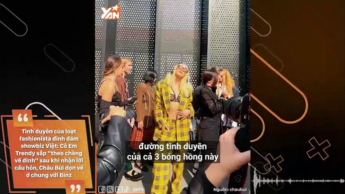 Tình duyên của loạt fashionista đình đám showbiz Việt: Cô Em Trendy sắp "theo chàng về dinh" sau khi nhận lời cầu hôn, Châu Bùi dọn về ở chung với Binz