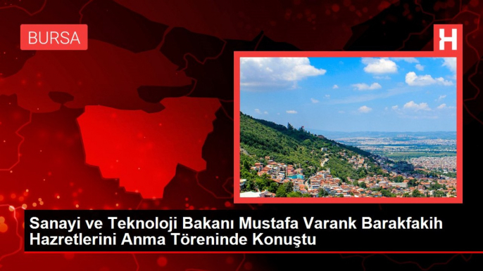 Sanayi ve Teknoloji Bakanı Mustafa Varank Barakfakih Hazretlerini Anma Töreninde Konuştu