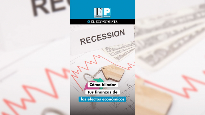 Cómo blindar tus finanzas de los efectos económicos