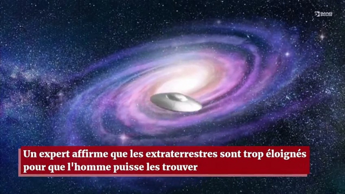 Un expert affirme que les extraterrestres sont trop éloignés pour que l'homme puisse les trouver un jour