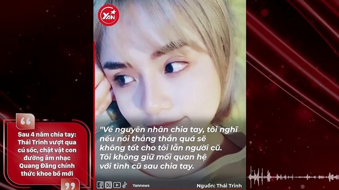 Sau 4 năm chia tay: Thái Trinh vượt qua cú sốc, chật vật con đường âm nhạc . Quang Đăng chính thức khoe bồ mới