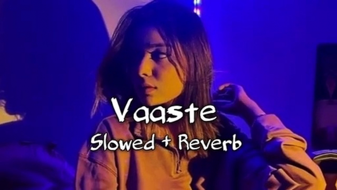 Vaaste (slowed & reverb) _ Chillout Mashup _ Lofi Song