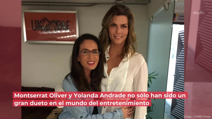 Así fue la relación entre Montserrat Oliver y Yolanda Andrade