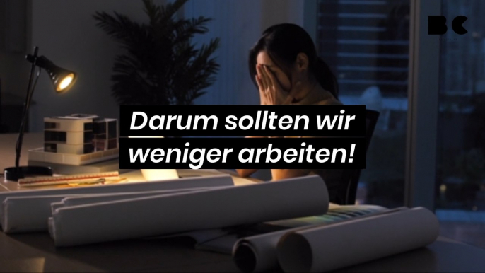 Studien beweisen: Darum sollten wir weniger arbeiten!