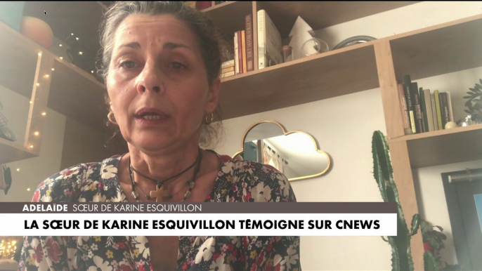 Adelaïde, la sœur de Karine Esquivillon témoigne sur CNEWS