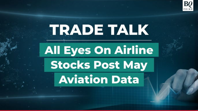 Trade Talk | Aviation Stocks In Focus As DGCA Posts May Aviation Data