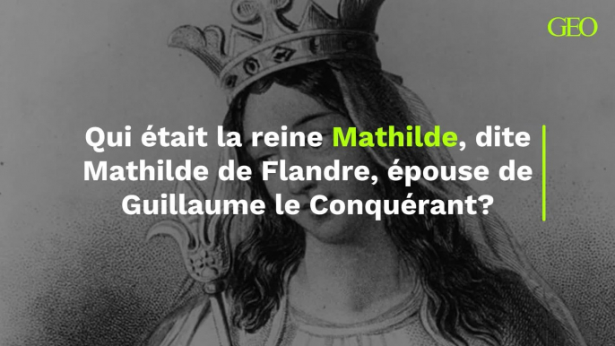 Mathilde de Flandre : qui était la reine Mathilde, épouse de Guillaume le Conquérant ?