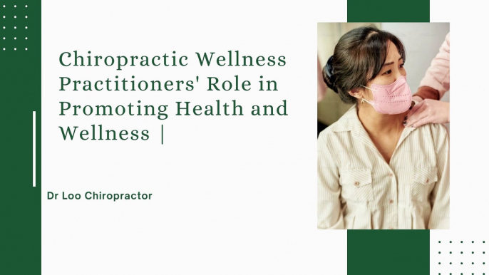 In Promoting Health and Wellness, the Role of a Chiropractic Wellness Practitioner |