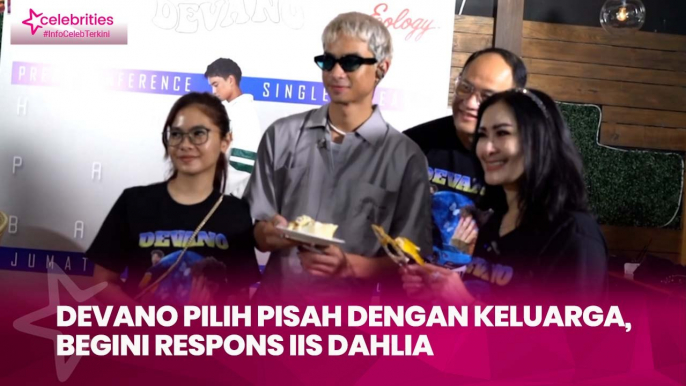 Devano Pilih Pisah dengan Keluarga, Begini Respons Iis Dahlia