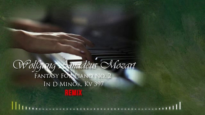 Wolfgang Amadeus Mozart Fantasy For Piano No. 2  In D Minor, Kv 397 REMIX