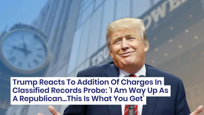 Trump Reacts To Addition Of Charges In Classified Records Probe: 'I Am Way Up As A Republican...This Is What You Get'