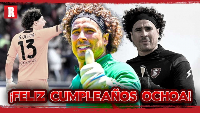 Feliz cumpleaños a Guillermo Ochoa | FELICIDADES a la LEYENDA